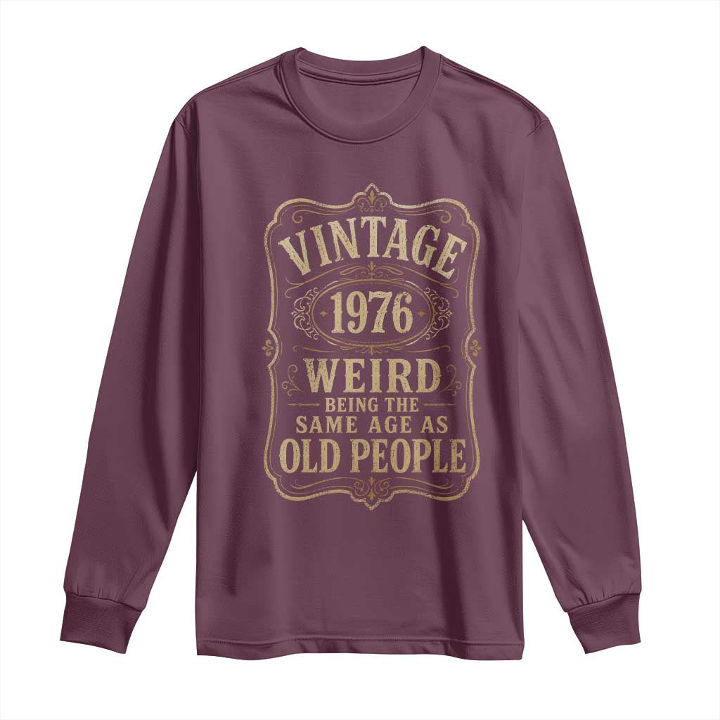 50th Birthday Long Sleeve Shirt Vintage 50yr 1976 50 Year Old Gift Weird Being the Same Age as Old People