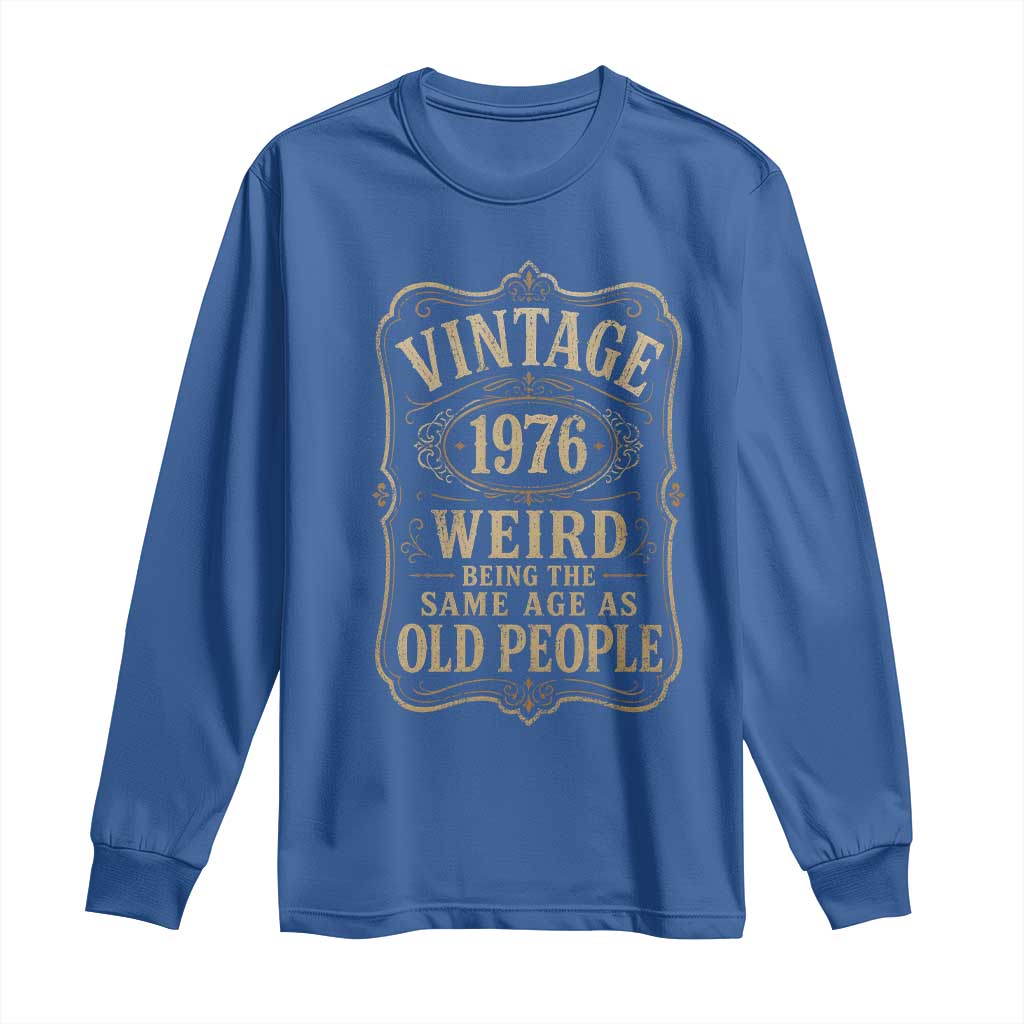 50th Birthday Long Sleeve Shirt Vintage 50yr 1976 50 Year Old Gift Weird Being the Same Age as Old People