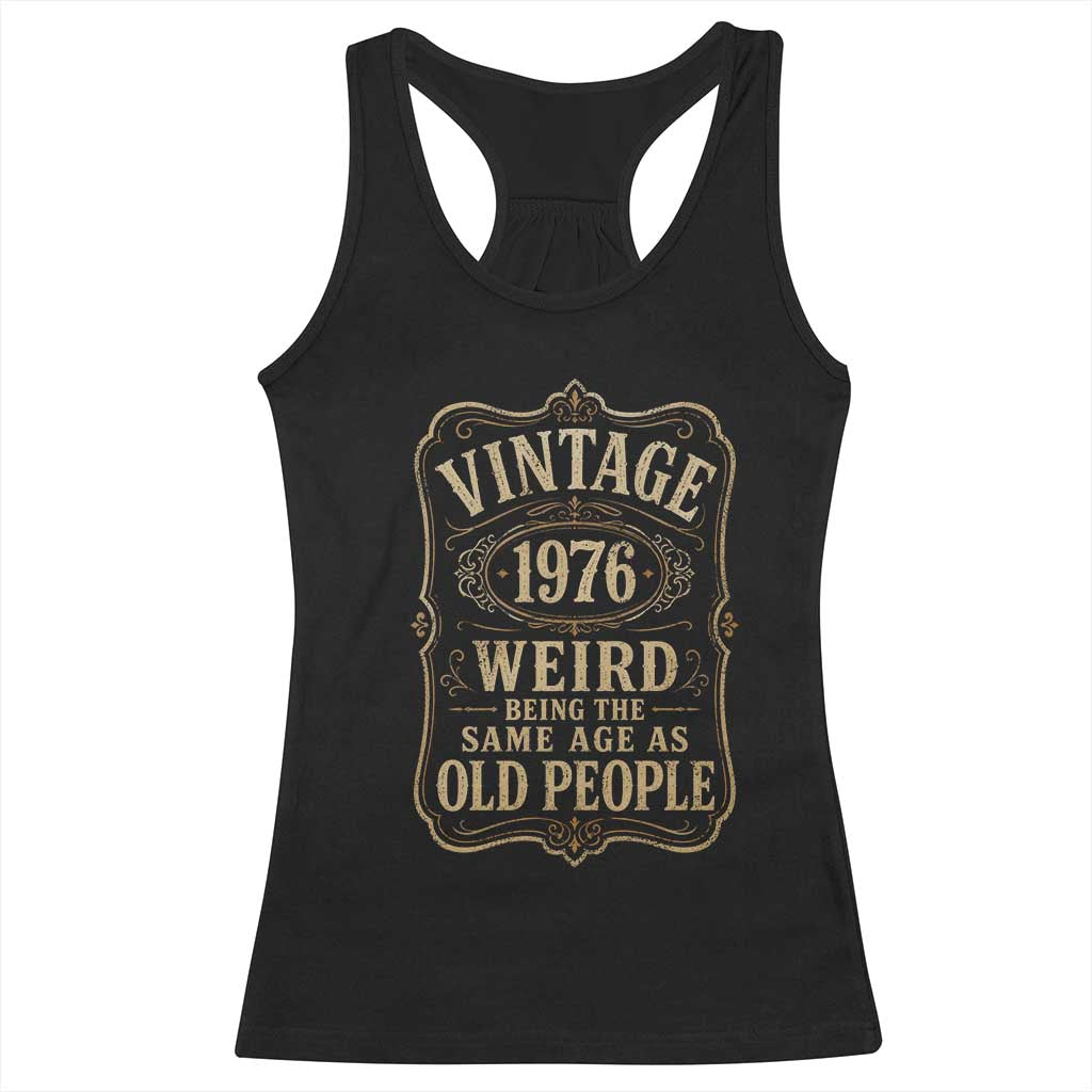 50th Birthday Racerback Tank Top Vintage 50yr 1976 50 Year Old Gift Weird Being the Same Age as Old People TS10 Black Print Your Wear