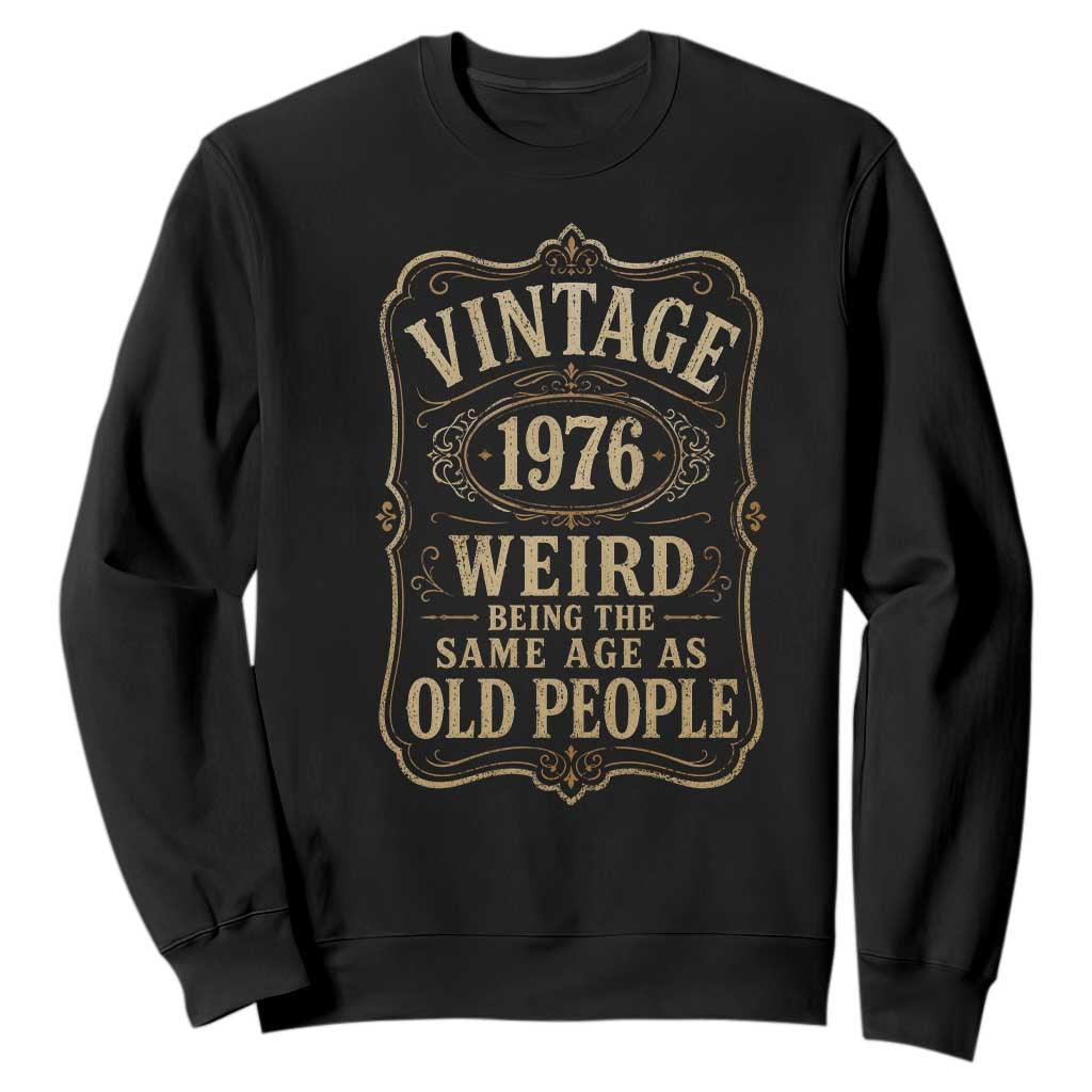 50th Birthday Sweatshirt Vintage 50yr 1976 50 Year Old Gift Weird Being the Same Age as Old People TS10 Black Print Your Wear