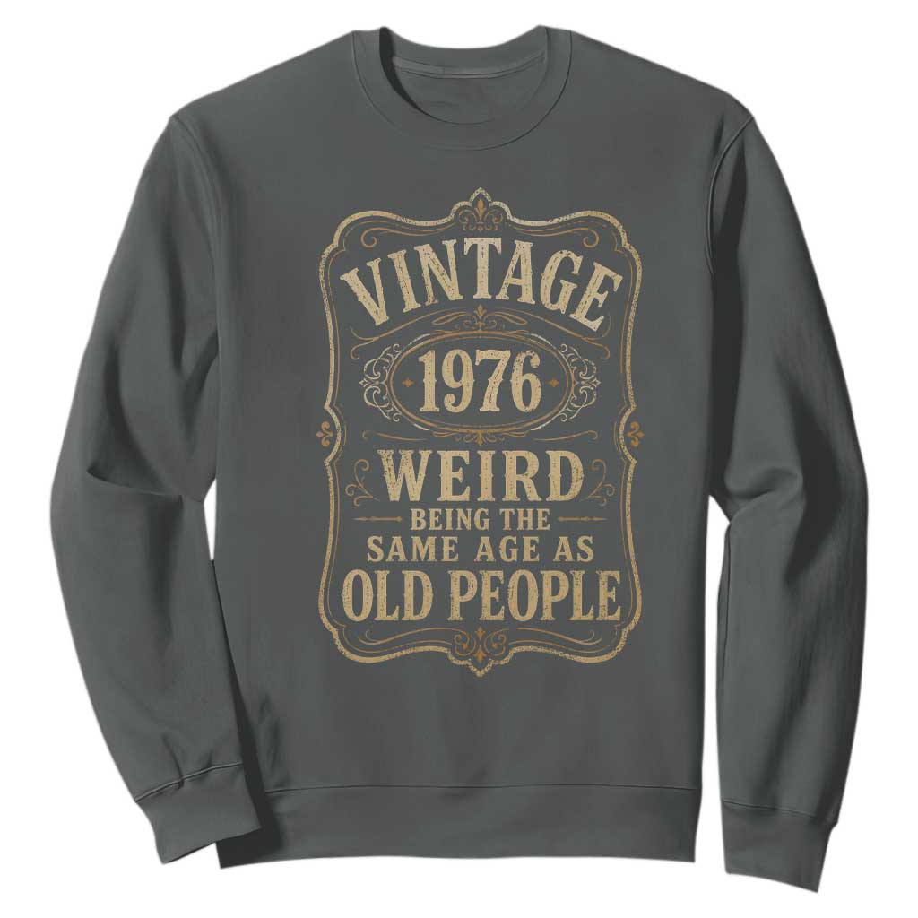 50th Birthday Sweatshirt Vintage 50yr 1976 50 Year Old Gift Weird Being the Same Age as Old People