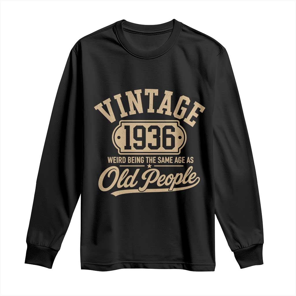 90th Birthday Long Sleeve Shirt Vintage 1936 90 Year Old Gift Weird Being the Same Age as Old People TS10 Black Print Your Wear