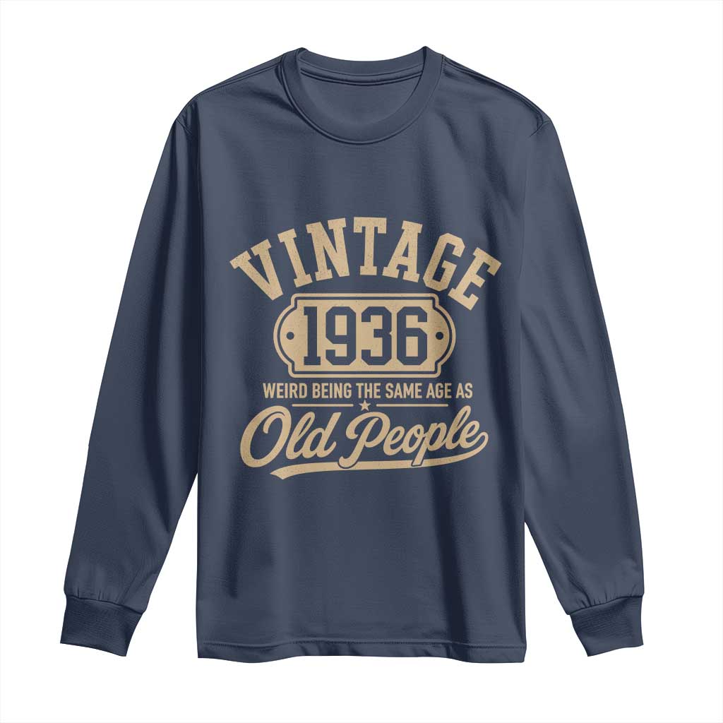 90th Birthday Long Sleeve Shirt Vintage 1936 90 Year Old Gift Weird Being the Same Age as Old People