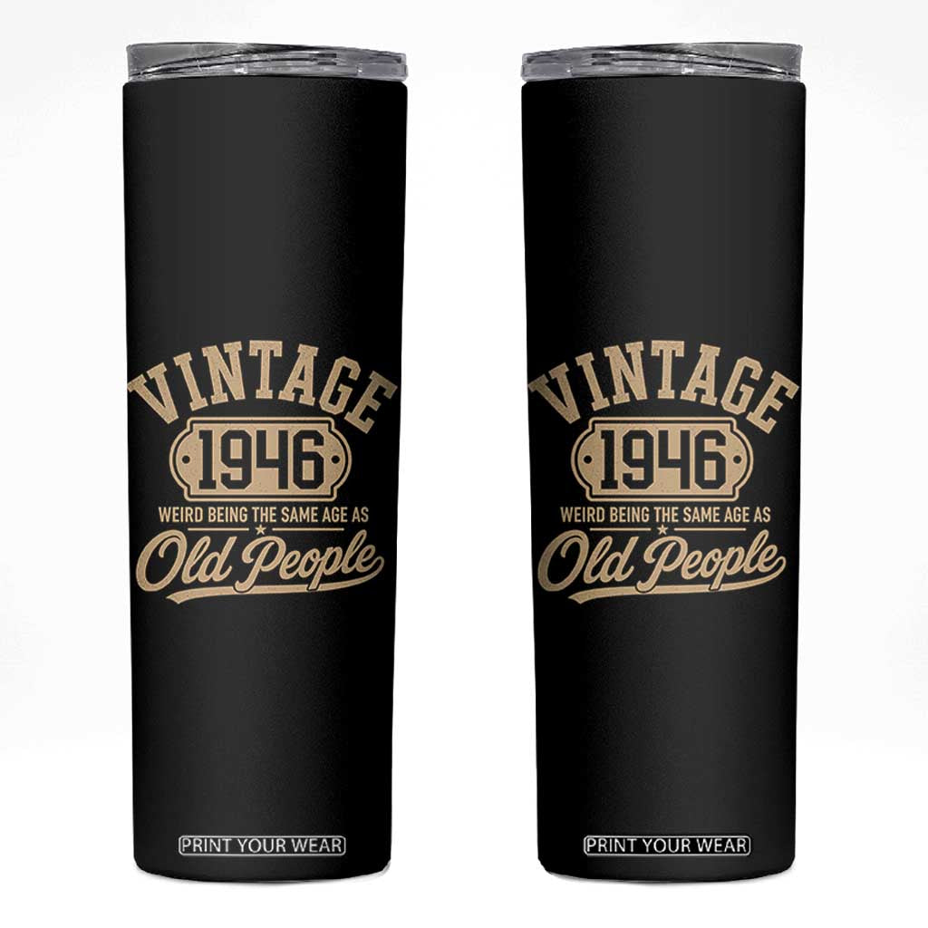 80th Birthday Skinny Tumbler Vintage 1946 80 Year Old Gift Weird Being the Same Age as Old People TS10 Black Print Your Wear