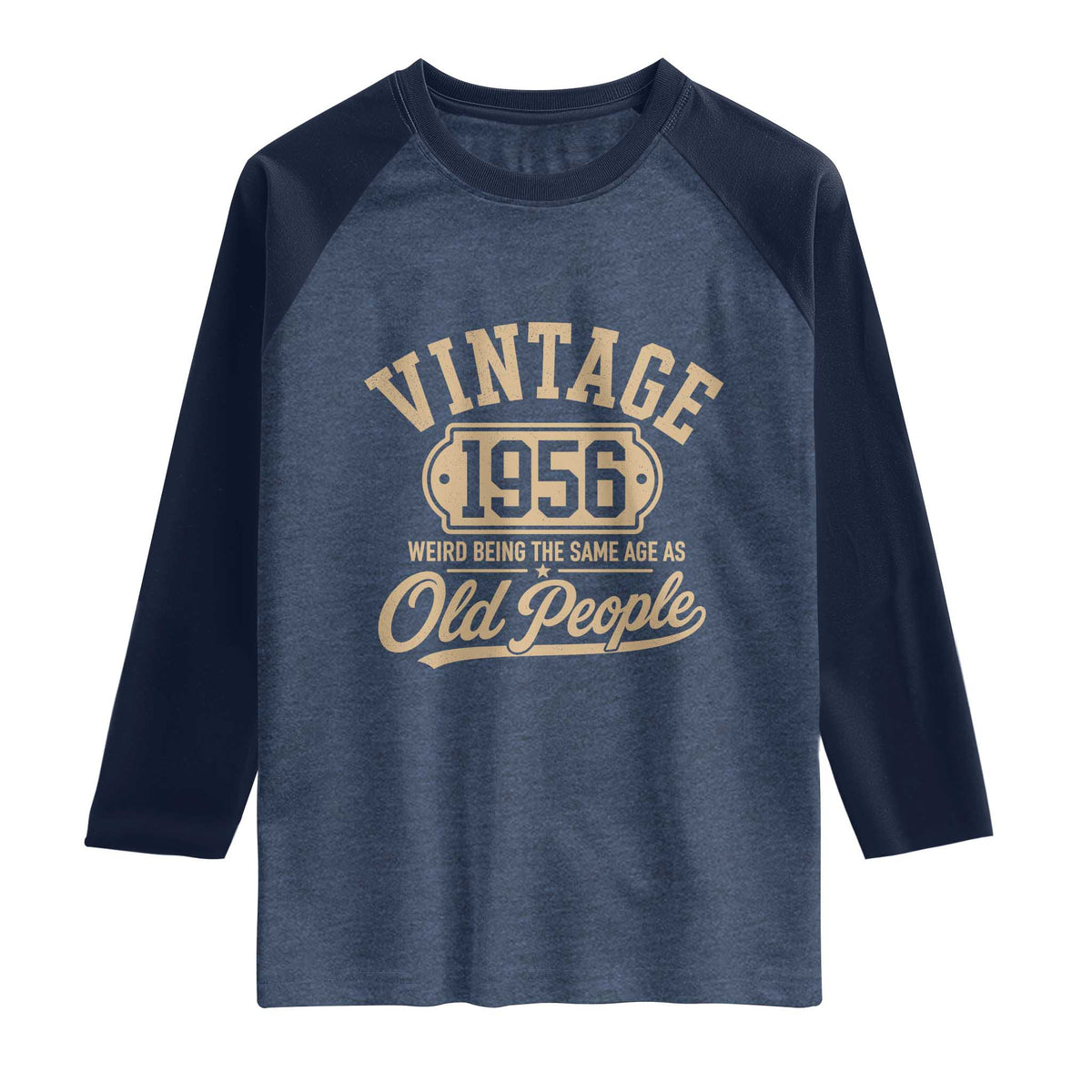 70th Birthday Raglan Shirt Vintage 1956 70 Year Old Gift Weird Being the Same Age as Old People
