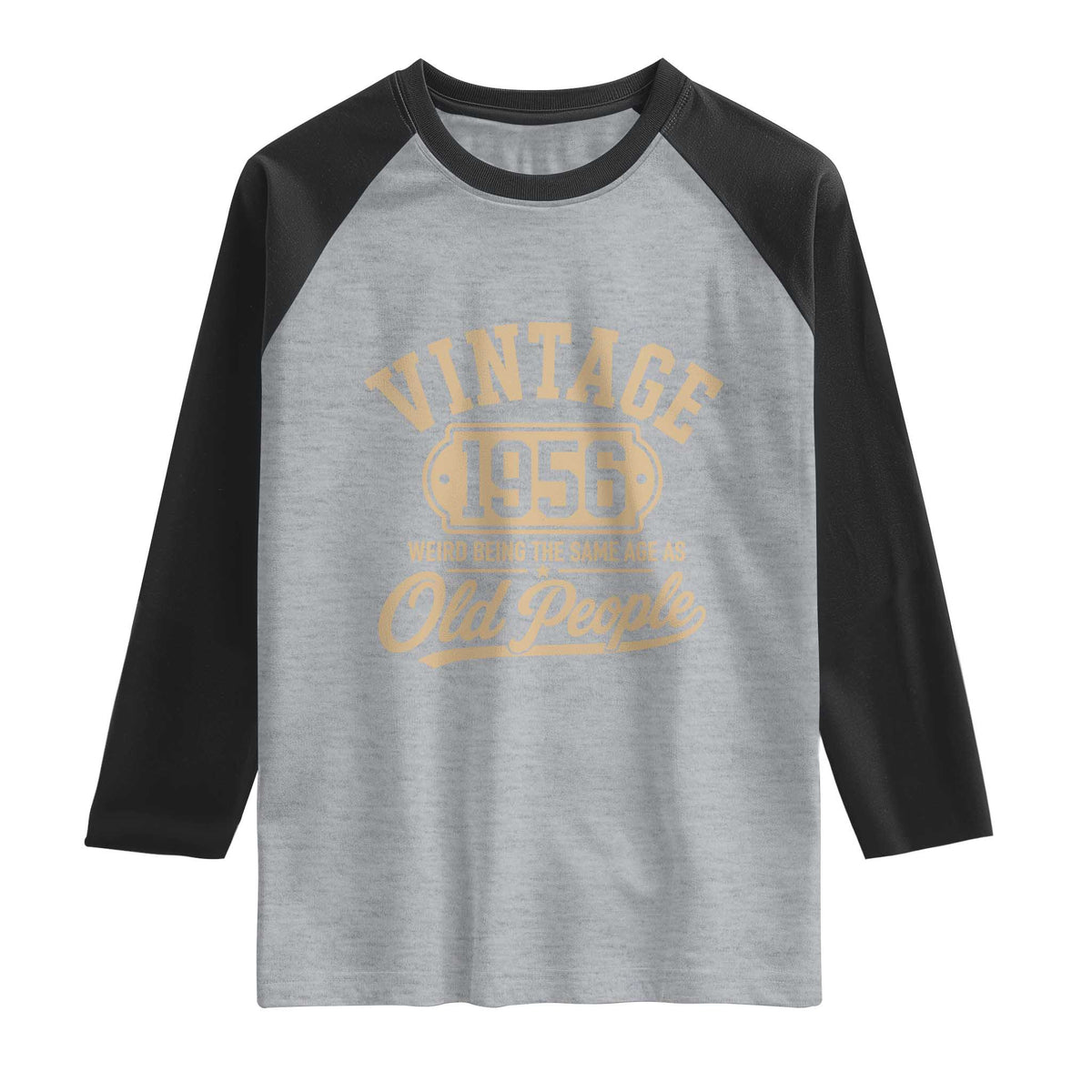 70th Birthday Raglan Shirt Vintage 1956 70 Year Old Gift Weird Being the Same Age as Old People