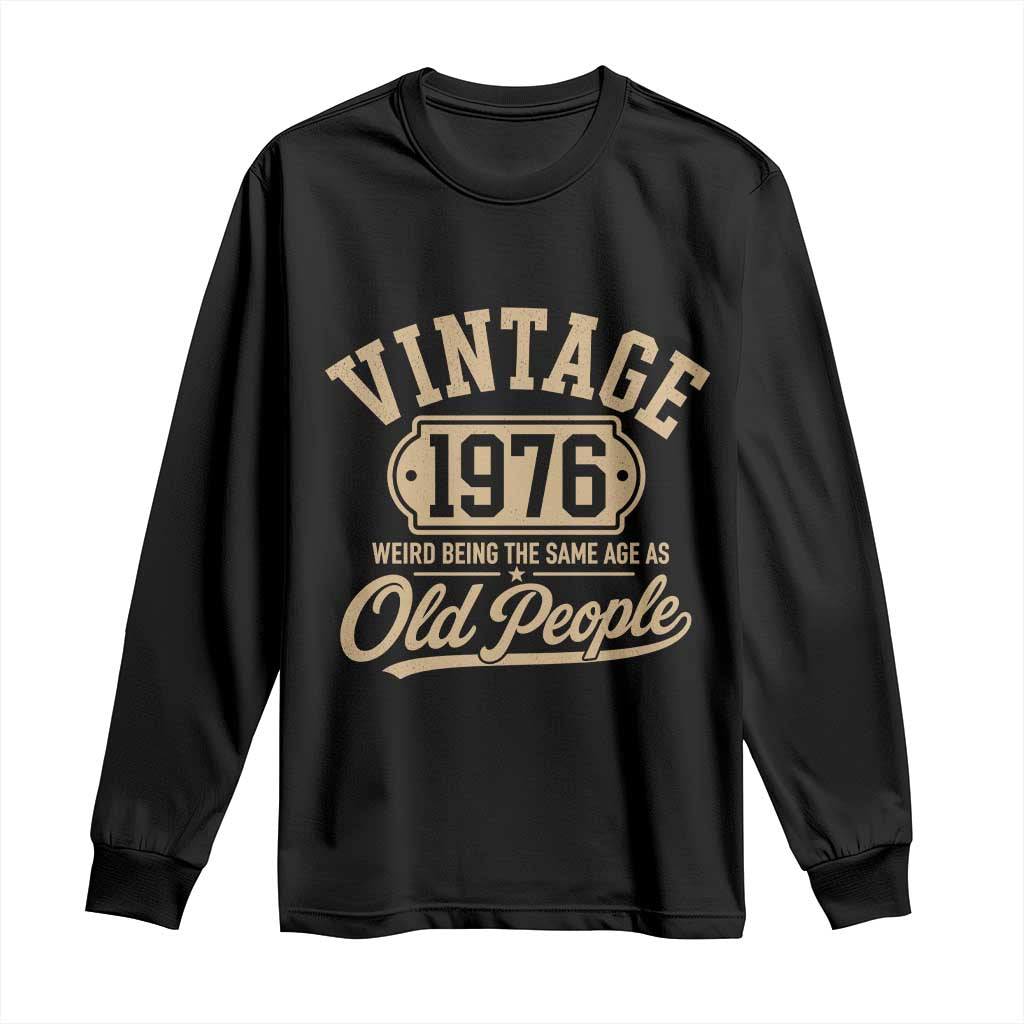 50th Birthday Long Sleeve Shirt Vintage 1976 50 Year Old Gift Weird Being the Same Age as Old People TS10 Black Print Your Wear