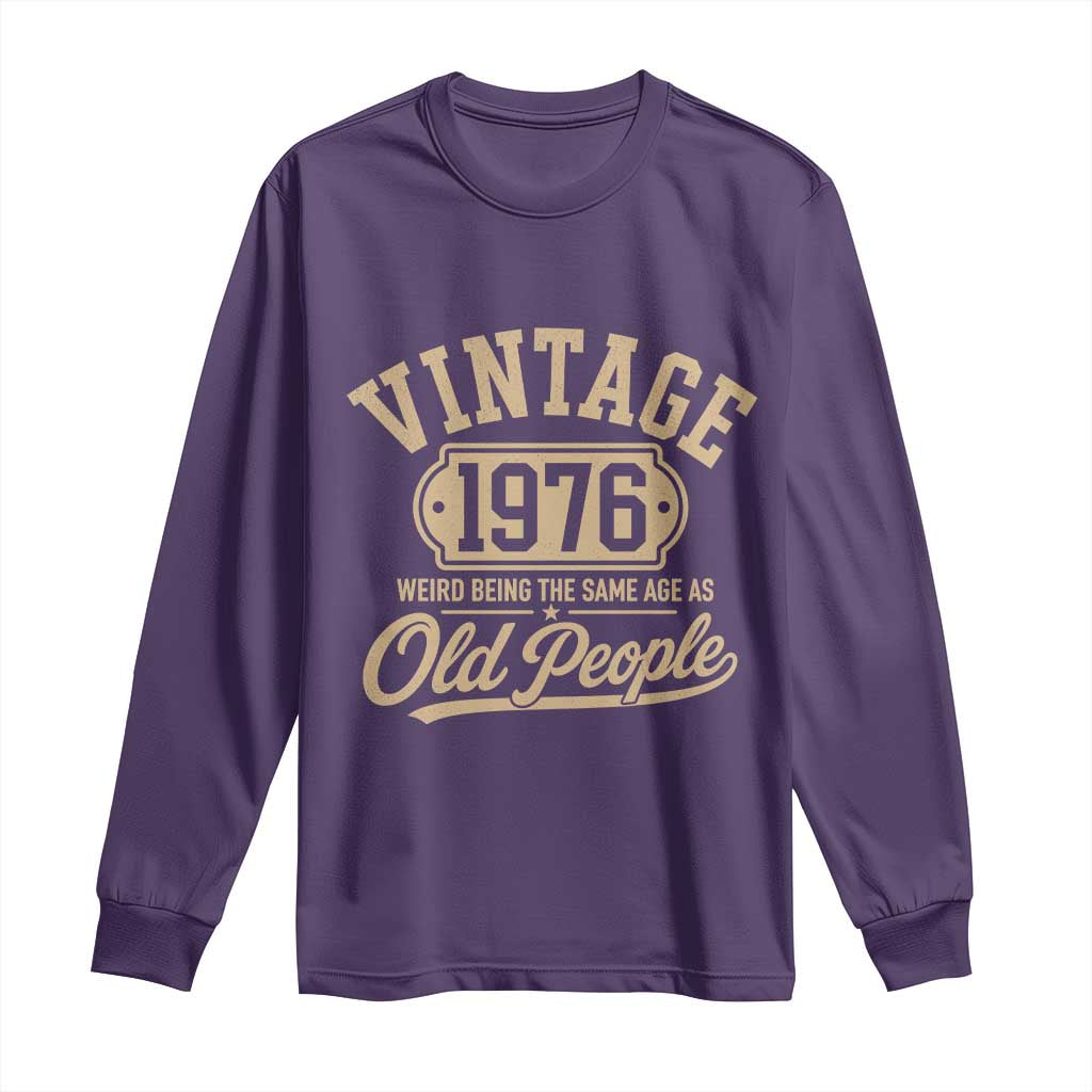50th Birthday Long Sleeve Shirt Vintage 1976 50 Year Old Gift Weird Being the Same Age as Old People
