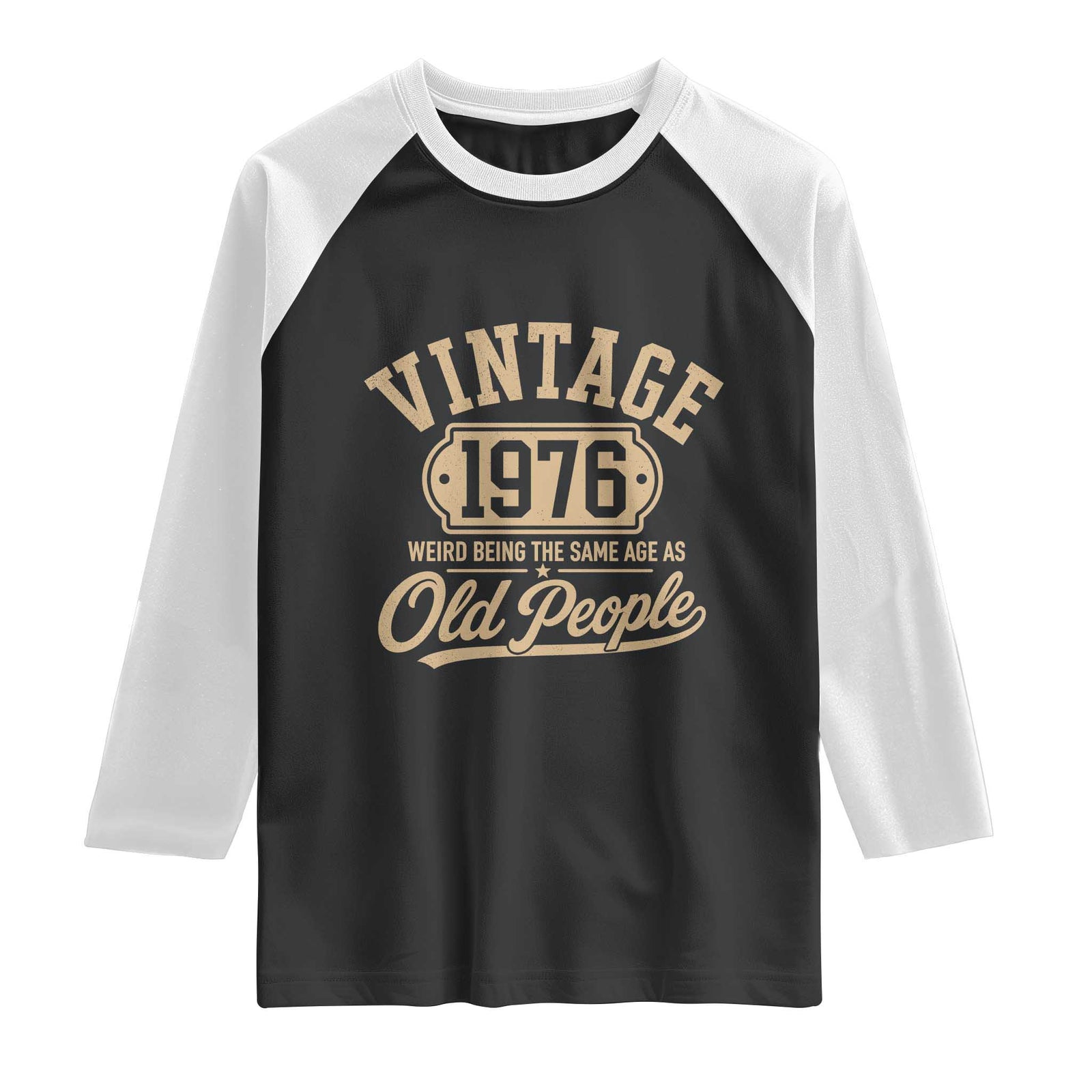 50th Birthday Raglan Shirt Vintage 1976 50 Year Old Gift Weird Being the Same Age as Old People TS10 Black White Print Your Wear