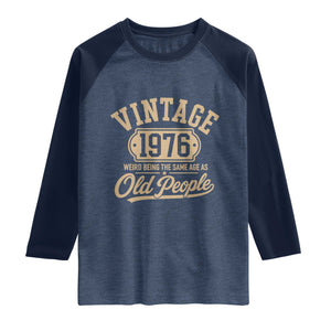 50th Birthday Raglan Shirt Vintage 1976 50 Year Old Gift Weird Being the Same Age as Old People