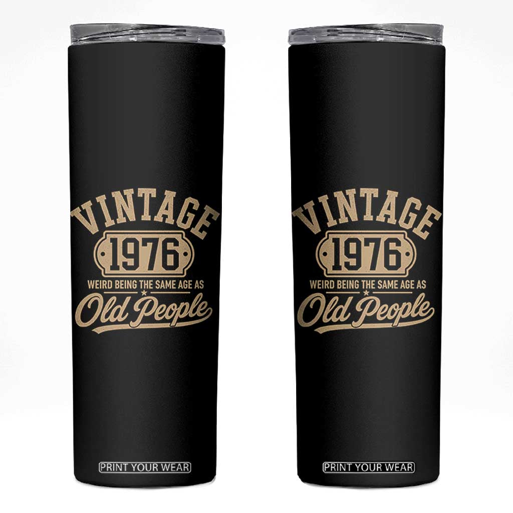 50th Birthday Skinny Tumbler Vintage 1976 50 Year Old Gift Weird Being the Same Age as Old People TS10 Black Print Your Wear