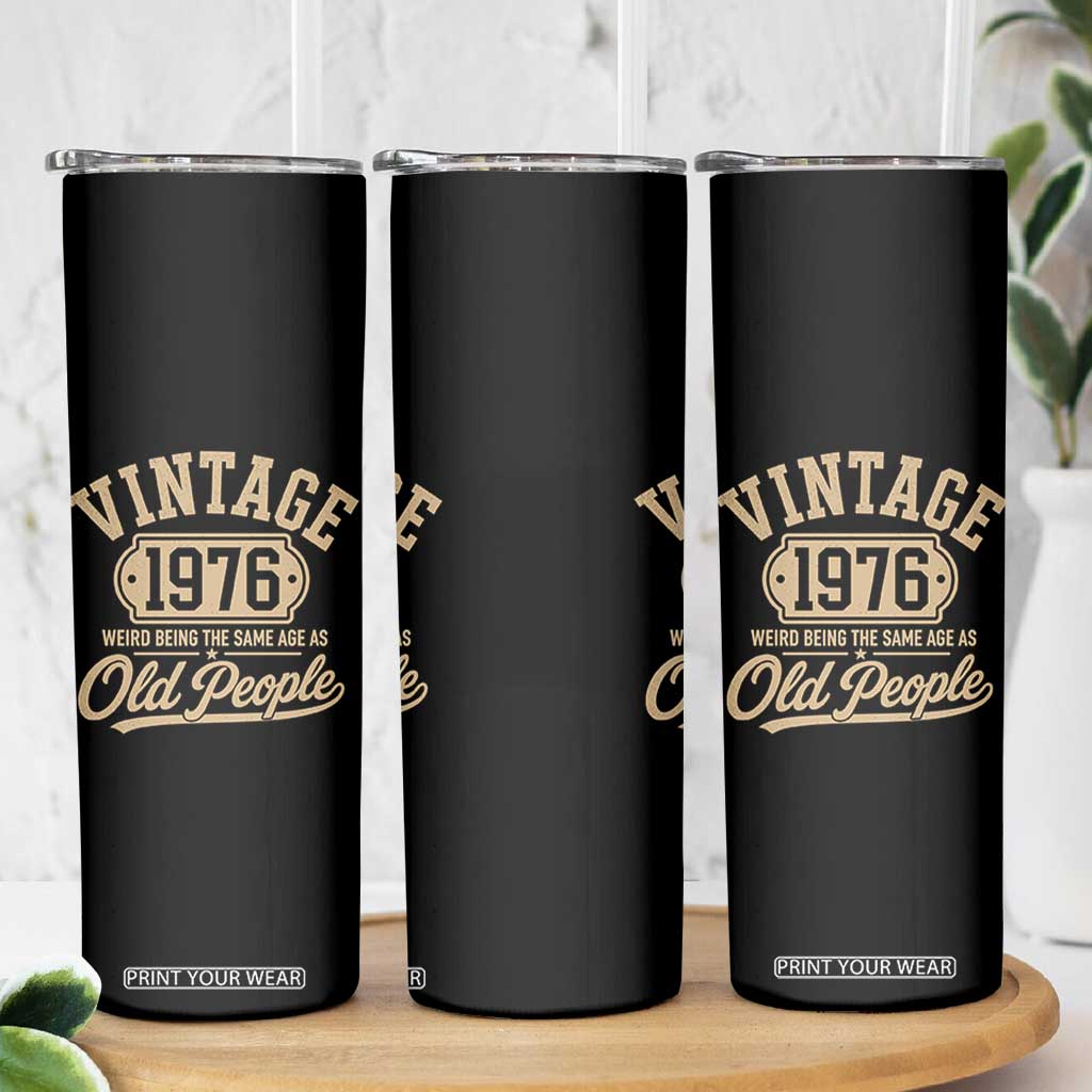 50th Birthday Skinny Tumbler Vintage 1976 50 Year Old Gift Weird Being the Same Age as Old People