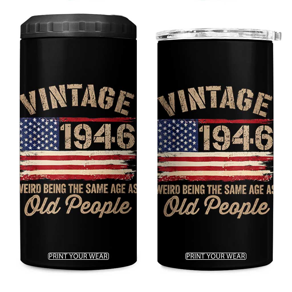 80th Birthday 4 in 1 Can Cooler Tumbler Vintage 1946 Weird Being the Same Age as Old People USA Flag TS10 One Size: 16 oz Black Print Your Wear
