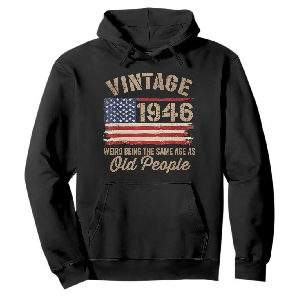 80th Birthday Hoodie Vintage 1946 Weird Being the Same Age as Old People USA Flag TS10 Black Print Your Wear