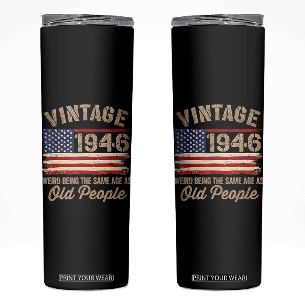 80th Birthday Skinny Tumbler Vintage 1946 Weird Being the Same Age as Old People USA Flag TS10 Black Print Your Wear