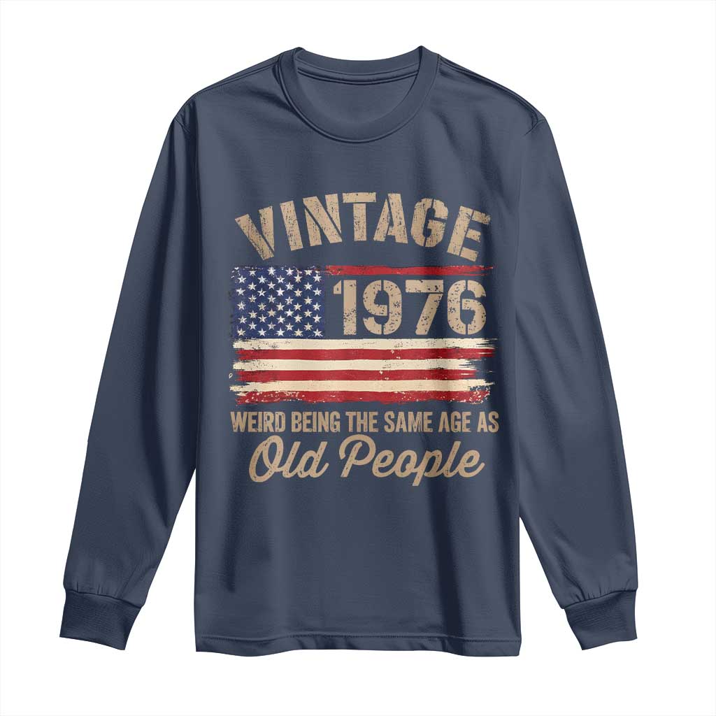 50th Birthday Long Sleeve Shirt Vintage 1976 Weird Being the Same Age as Old People USA Flag