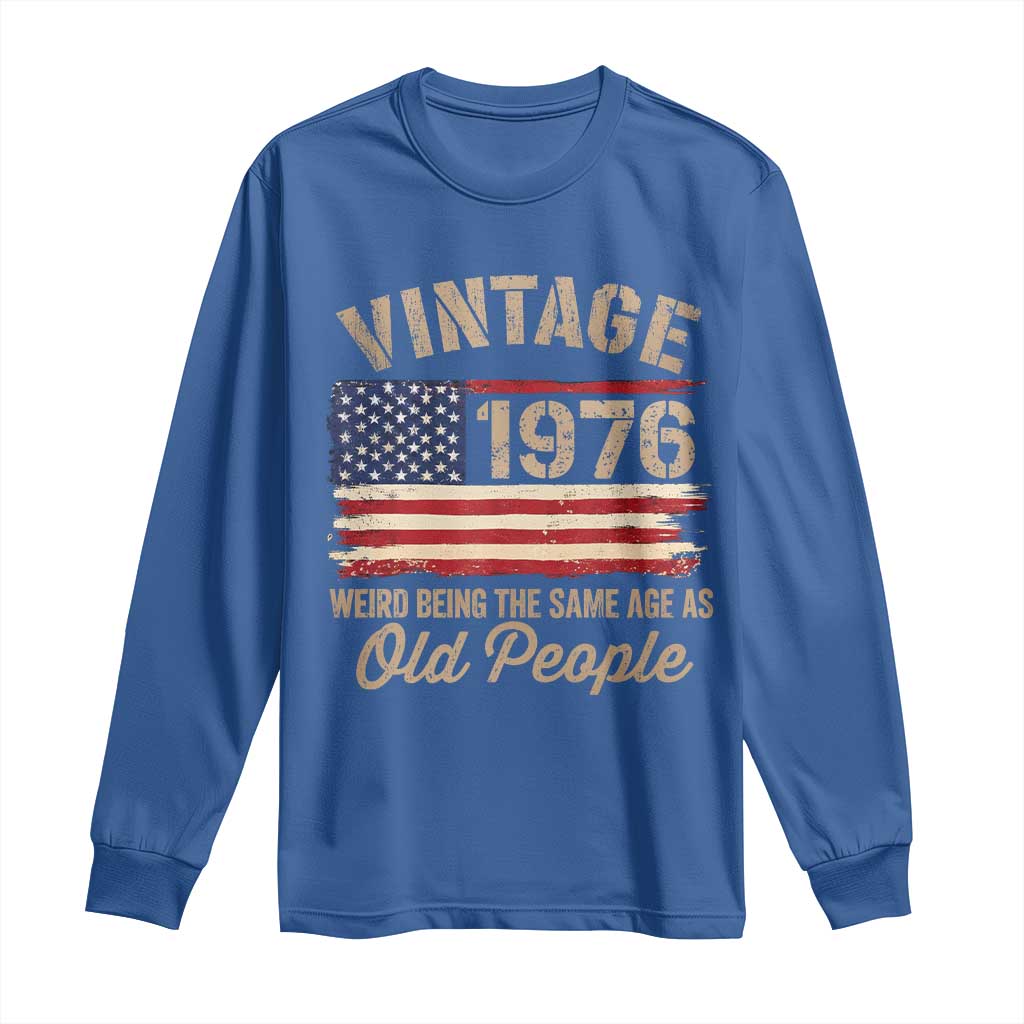50th Birthday Long Sleeve Shirt Vintage 1976 Weird Being the Same Age as Old People USA Flag