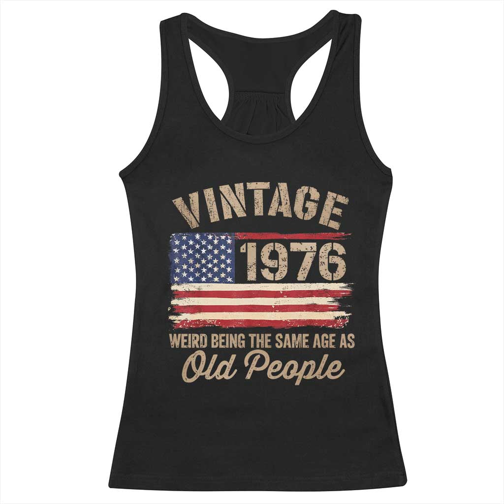 50th Birthday Racerback Tank Top Vintage 1976 Weird Being the Same Age as Old People USA Flag TS10 Black Print Your Wear