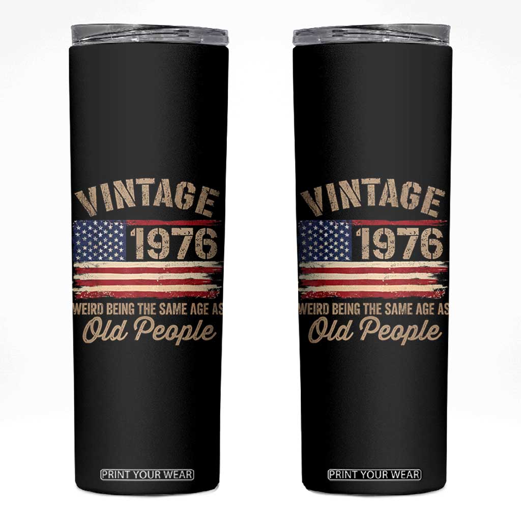 50th Birthday Skinny Tumbler Vintage 1976 Weird Being the Same Age as Old People USA Flag TS10 Black Print Your Wear