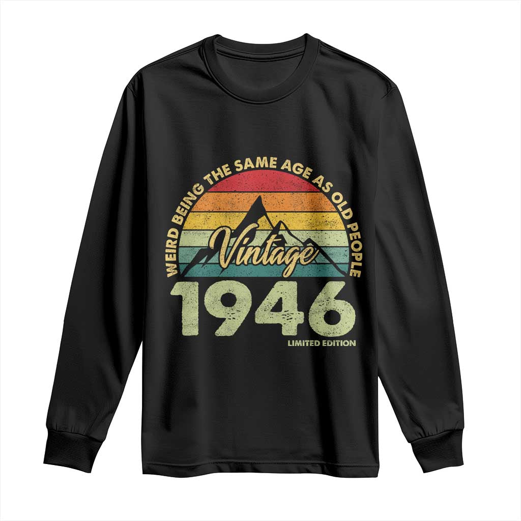 80th Birthday Long Sleeve Shirt Vintage 1946 Weird Being the Same Age as Old People 80 Year Old Gift TS10 Black Print Your Wear
