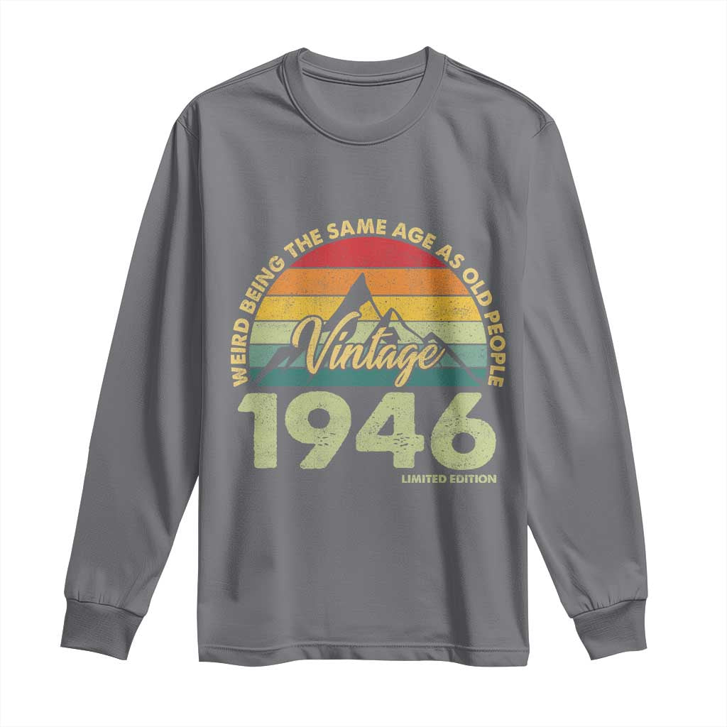 80th Birthday Long Sleeve Shirt Vintage 1946 Weird Being the Same Age as Old People 80 Year Old Gift