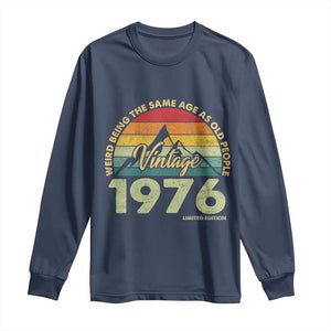 50th Birthday Long Sleeve Shirt Vintage 1976 Weird Being the Same Age as Old People 50 Year Old Gift
