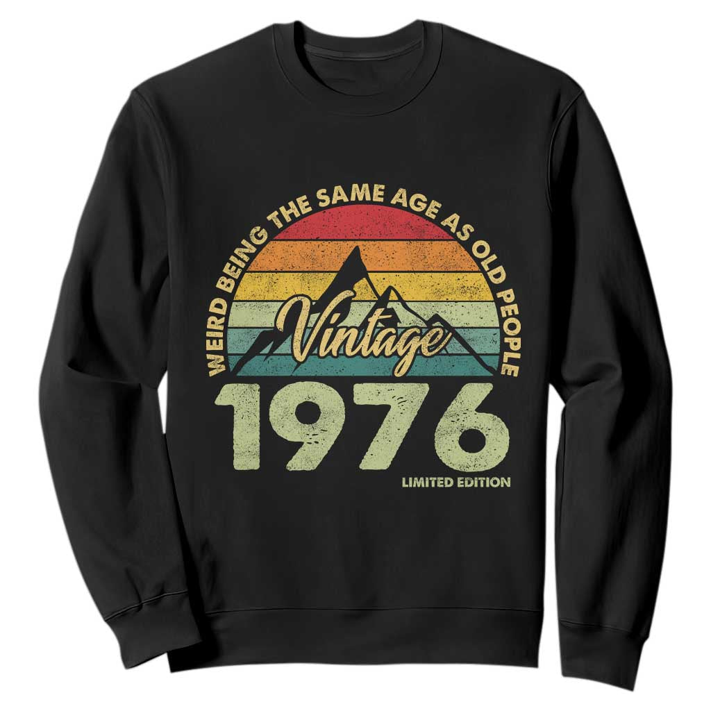 50th Birthday Sweatshirt Vintage 1976 Weird Being the Same Age as Old People 50 Year Old Gift TS10 Black Print Your Wear