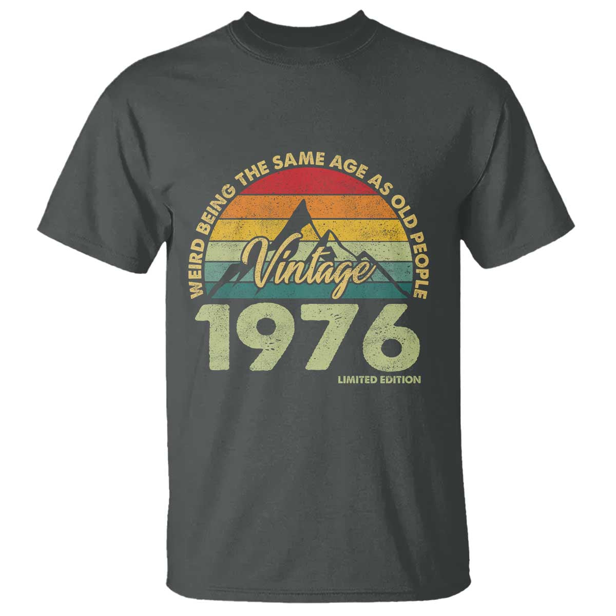 50th Birthday T Shirt Vintage 1976 Weird Being the Same Age as Old People 50 Year Old Gift