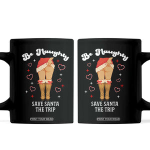 Funny Inappropriate Christmas Coffee Mug Be Naughty Save Santa The Trip TS10 Black Print Your Wear