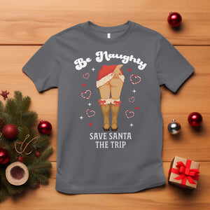 Funny Inappropriate Christmas T Shirt Be Naughty Save Santa The Trip TS10 Charcoal Print Your Wear