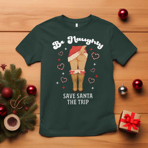 Funny Inappropriate Christmas T Shirt Be Naughty Save Santa The Trip TS10 Dark Forest Green Print Your Wear