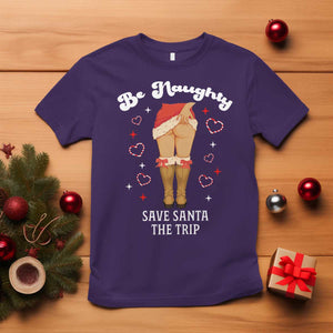 Funny Inappropriate Christmas T Shirt Be Naughty Save Santa The Trip TS10 Purple Print Your Wear