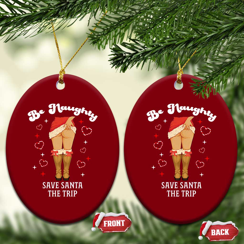 Funny Inappropriate Christmas Ceramic Ornament Be Naughty Save Santa The Trip - Print Your Wear