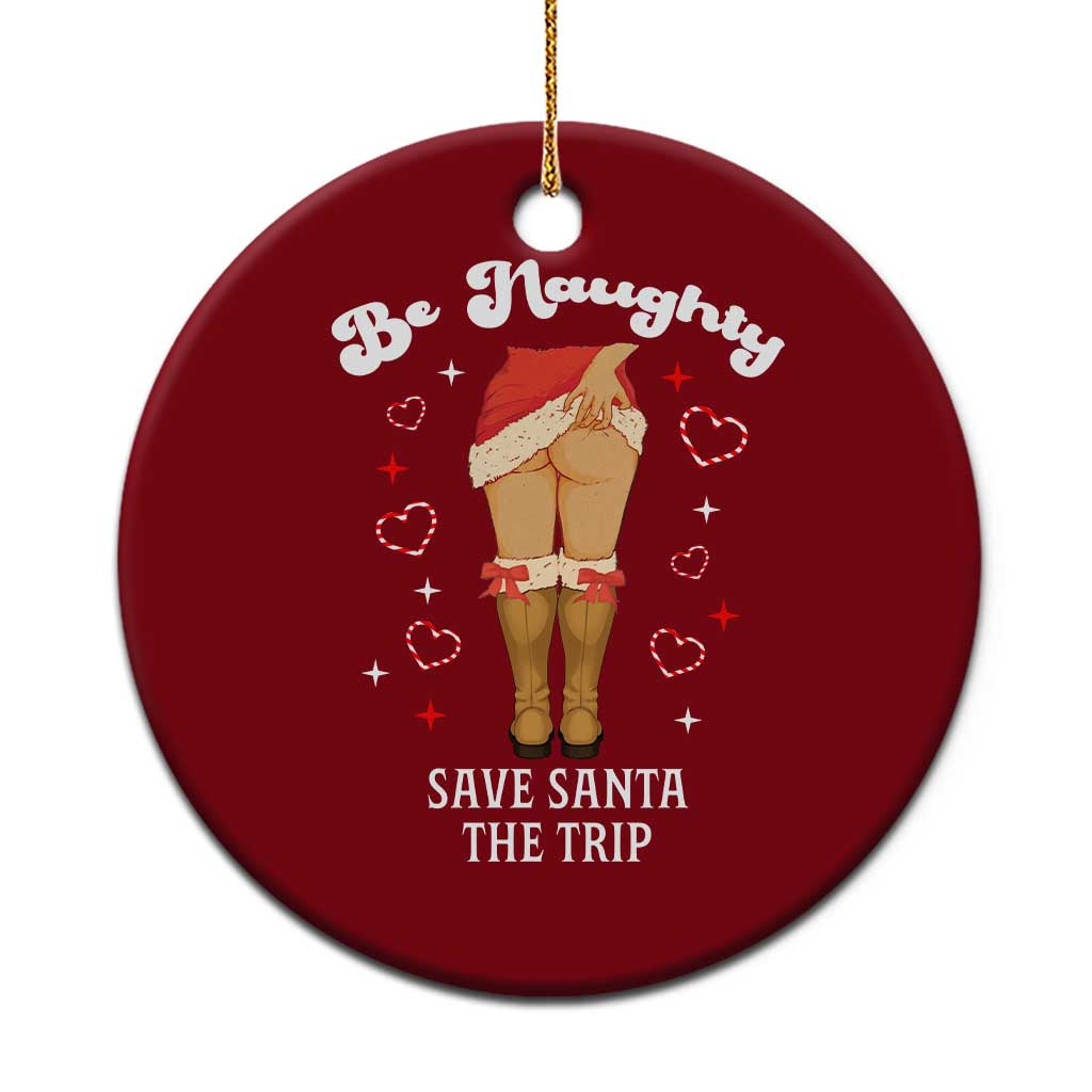 Funny Inappropriate Christmas Ceramic Ornament Be Naughty Save Santa The Trip - Print Your Wear