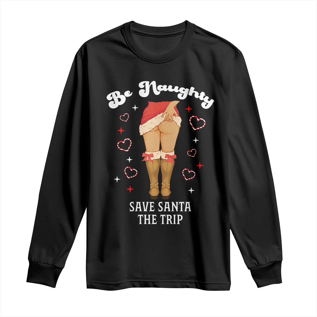 Funny Inappropriate Christmas Long Sleeve Shirt Be Naughty Save Santa The Trip TS10 Black Print Your Wear