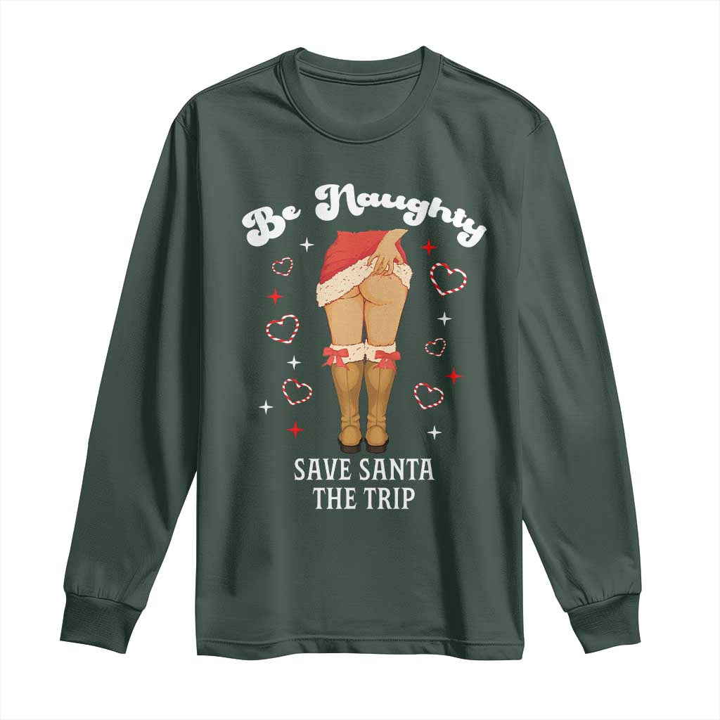 Funny Inappropriate Christmas Long Sleeve Shirt Be Naughty Save Santa The Trip TS10 Dark Forest Green Print Your Wear