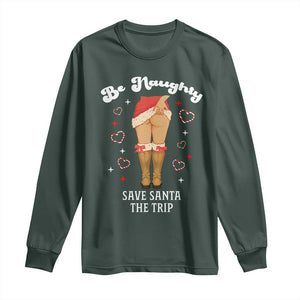 Funny Inappropriate Christmas Long Sleeve Shirt Be Naughty Save Santa The Trip TS10 Dark Forest Green Print Your Wear