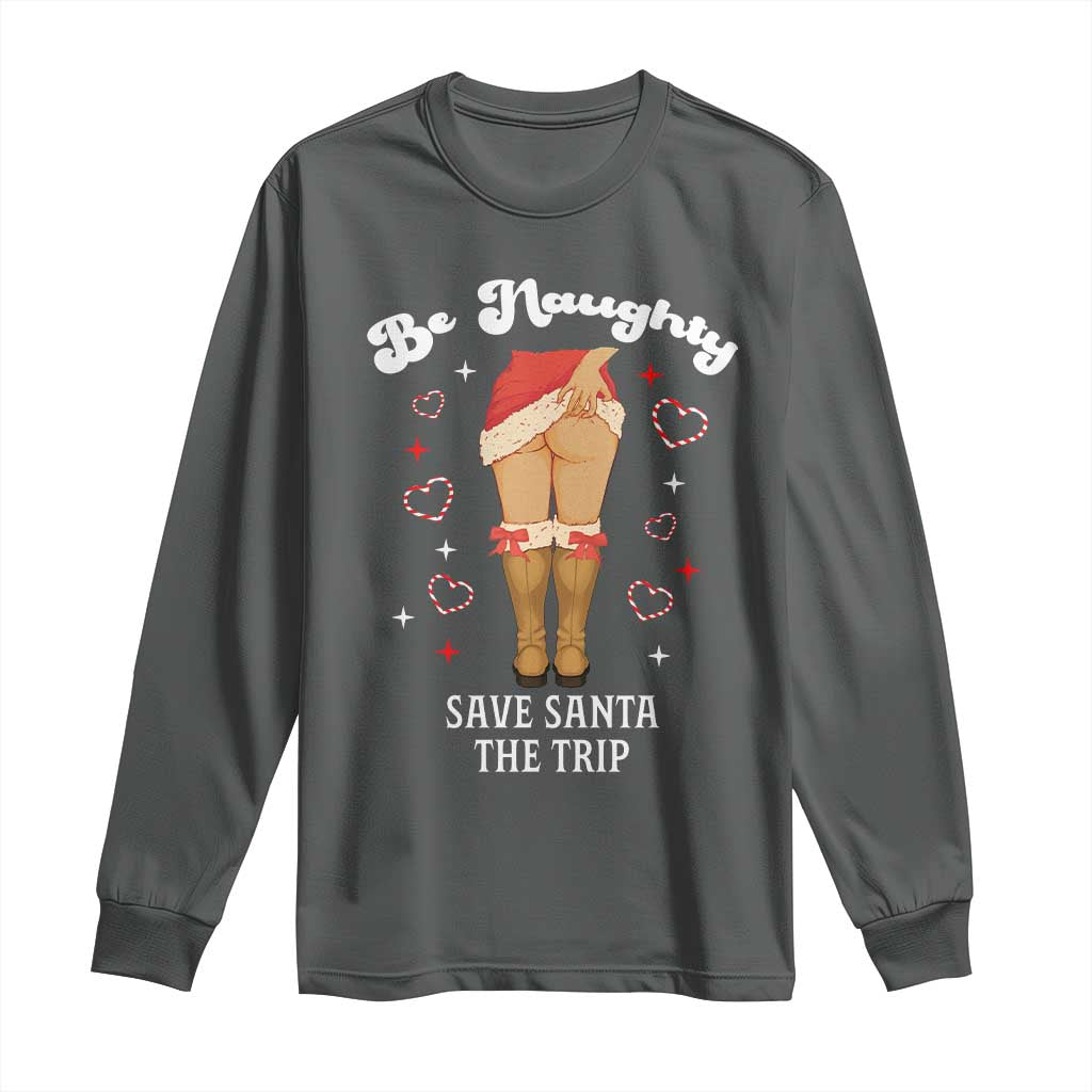 Funny Inappropriate Christmas Long Sleeve Shirt Be Naughty Save Santa The Trip TS10 Dark Heather Print Your Wear