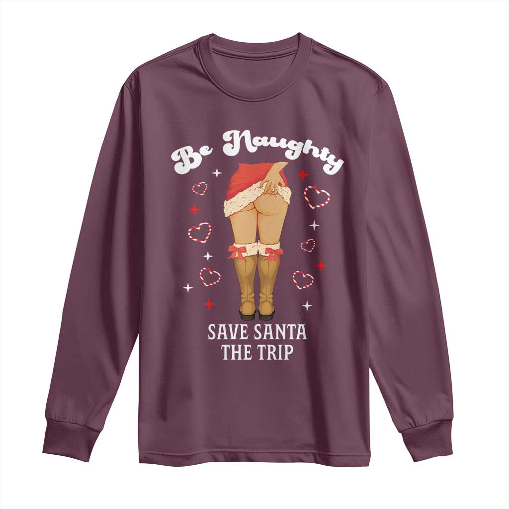 Funny Inappropriate Christmas Long Sleeve Shirt Be Naughty Save Santa The Trip TS10 Maroon Print Your Wear