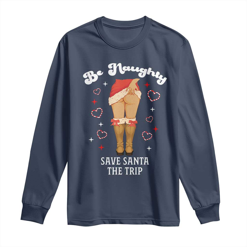 Funny Inappropriate Christmas Long Sleeve Shirt Be Naughty Save Santa The Trip TS10 Navy Print Your Wear