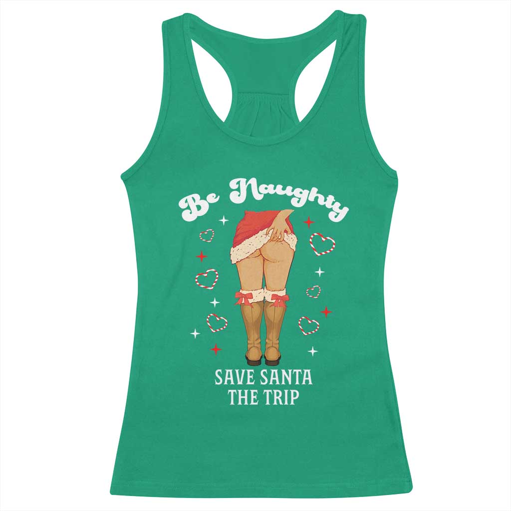 Funny Inappropriate Christmas Racerback Tank Top Be Naughty Save Santa The Trip - Print Your Wear