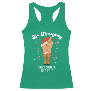 Funny Inappropriate Christmas Racerback Tank Top Be Naughty Save Santa The Trip - Print Your Wear