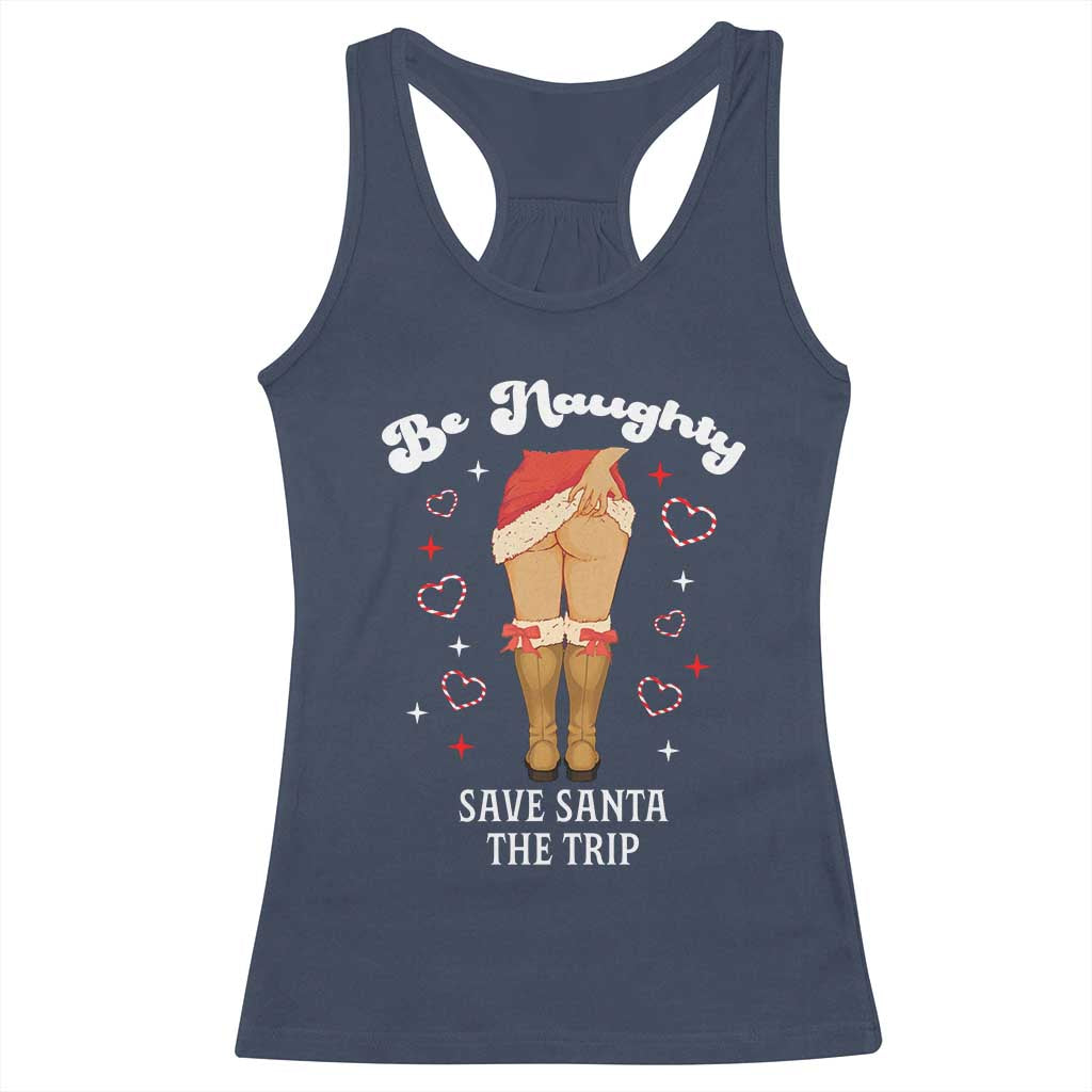 Funny Inappropriate Christmas Racerback Tank Top Be Naughty Save Santa The Trip TS10 Navy Print Your Wear