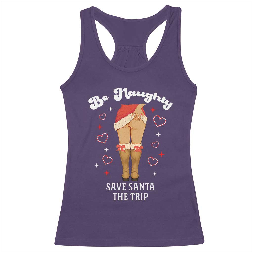 Funny Inappropriate Christmas Racerback Tank Top Be Naughty Save Santa The Trip - Print Your Wear