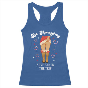 Funny Inappropriate Christmas Racerback Tank Top Be Naughty Save Santa The Trip - Print Your Wear