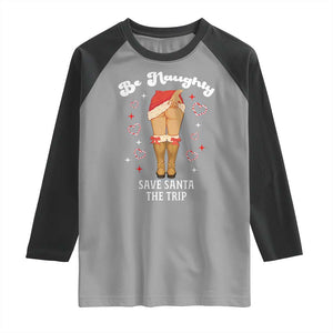 Funny Inappropriate Christmas Raglan Shirt Be Naughty Save Santa The Trip TS10 Sport Gray Black Print Your Wear