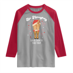 Funny Inappropriate Christmas Raglan Shirt Be Naughty Save Santa The Trip TS10 Sport Gray Red Print Your Wear