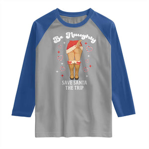 Funny Inappropriate Christmas Raglan Shirt Be Naughty Save Santa The Trip TS10 Sport Gray Royal Print Your Wear