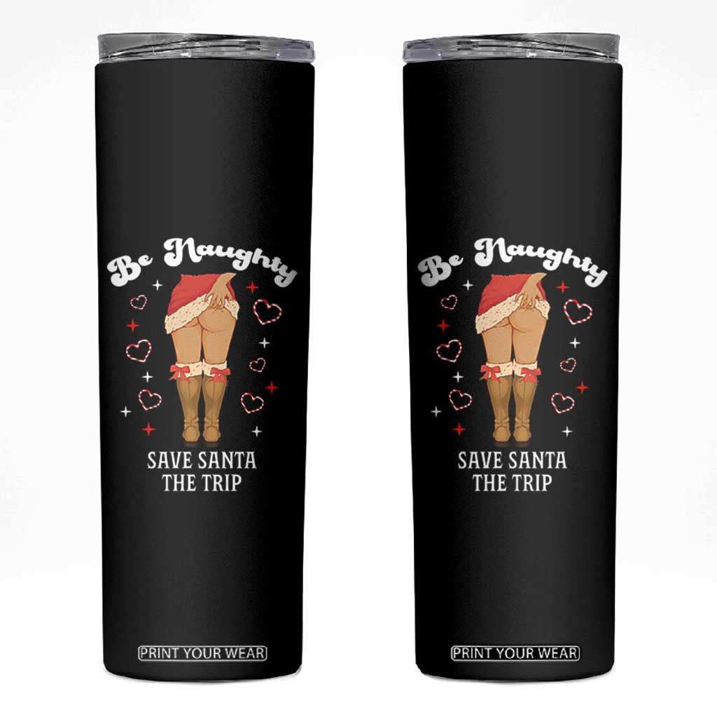 Funny Inappropriate Christmas Skinny Tumbler Be Naughty Save Santa The Trip TS10 Black Print Your Wear