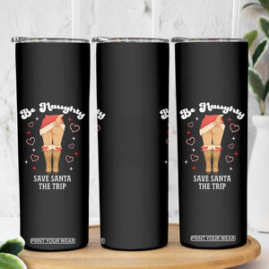 Funny Inappropriate Christmas Skinny Tumbler Be Naughty Save Santa The Trip TS10 Print Your Wear